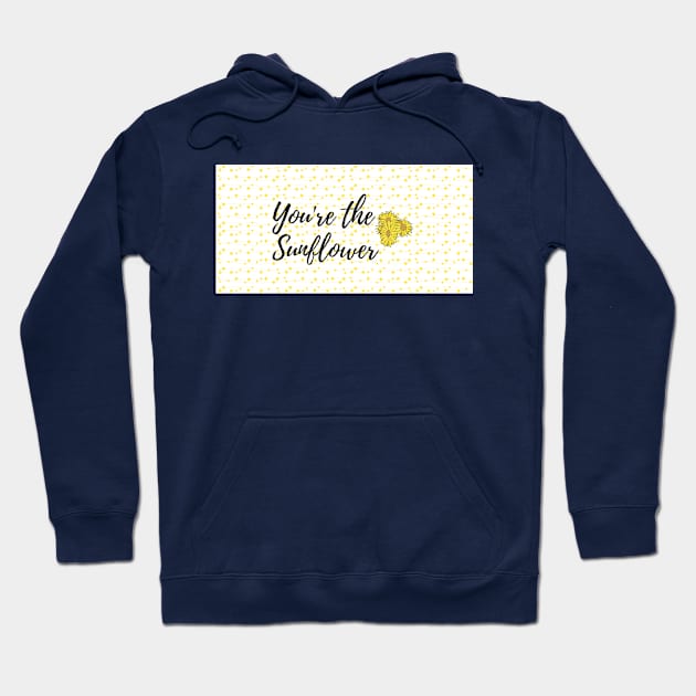 You're the sunflower Hoodie by HR-the-Chemist